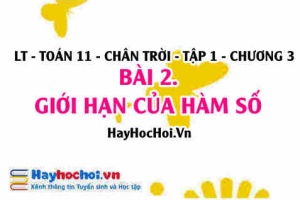 Giới hạn của hàm số tại 1 điểm, giới hạn một phía, các phép toán về giới hạn của hàm số? Toán 11 chân trời Tập 1 chương 3 Bài 2